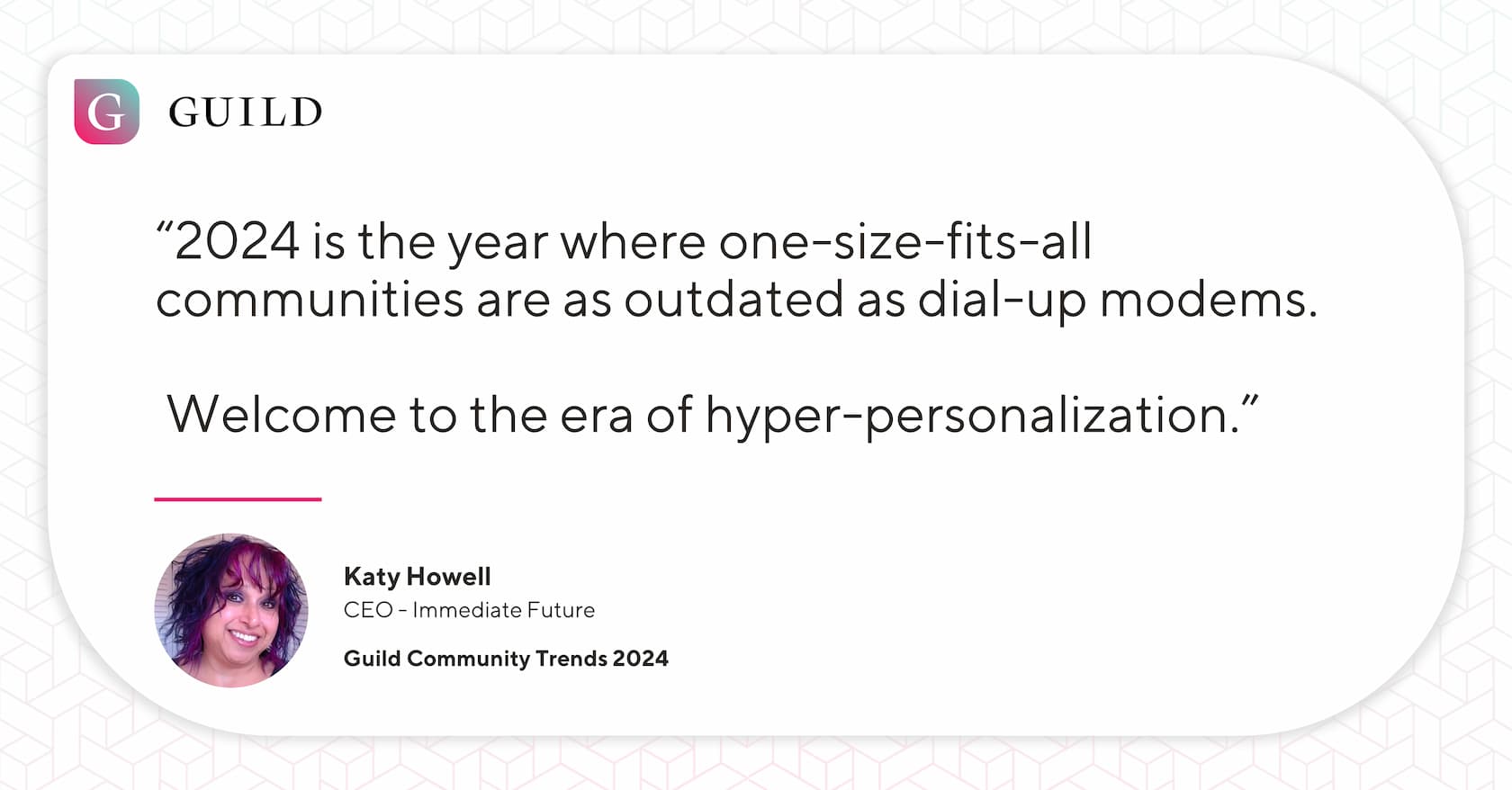 A quote from Katy Howell reading "2024 is the year where one-size-fits-all communities are as outdated as dial-up modems. Welcome to the era of hyper-personalization."