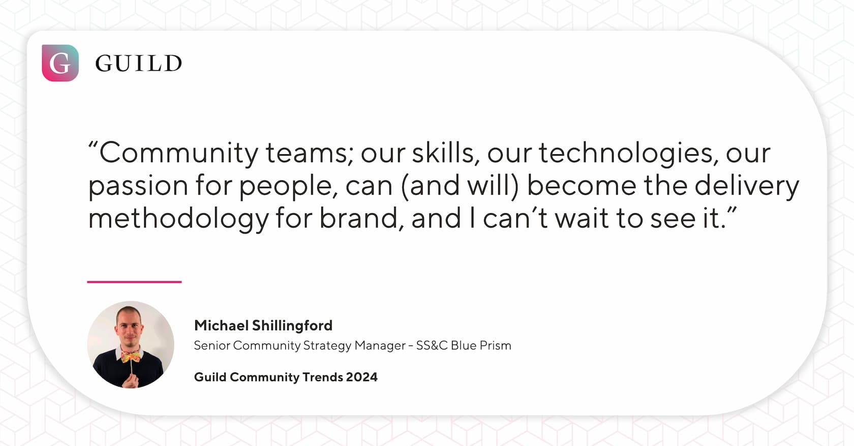 A quote from Michael Shillingford reading "“Community teams; our skills, our technologies, our passion for people, can (and will) become the delivery methodology for brand, and I can’t wait to see it.”"