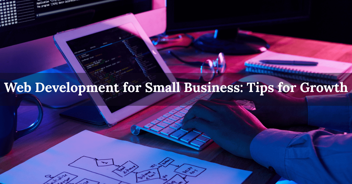 Web Development for Small Business: Tips for Growth