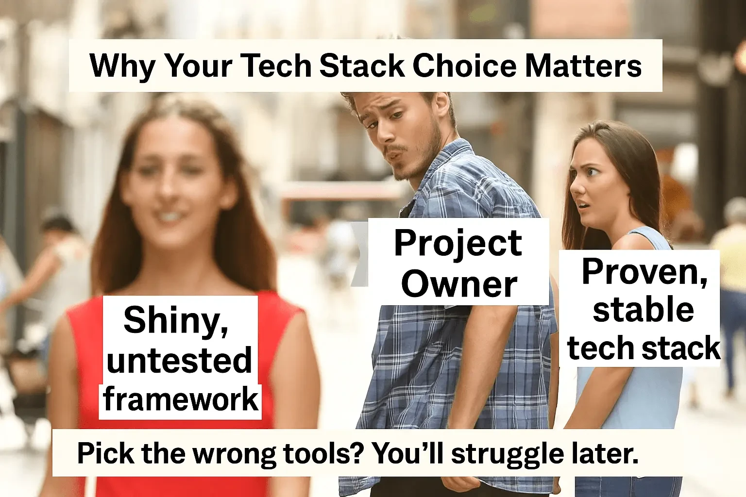 Distracted boyfriend meme showing a project owner ignoring a reliable tech stack for a shiny, untested framework