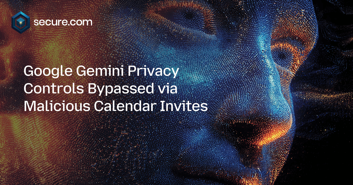 Google Gemini Privacy Controls Bypassed via Malicious Calendar Invites
