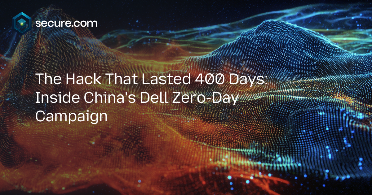 The Hack That Lasted 400 Days: Inside China's Dell Zero-Day Campaign