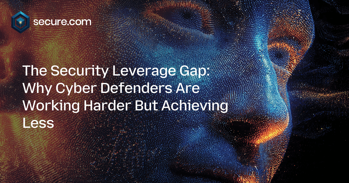 The Security Leverage Gap: Why Cyber Defenders Are Working Harder But Achieving Less