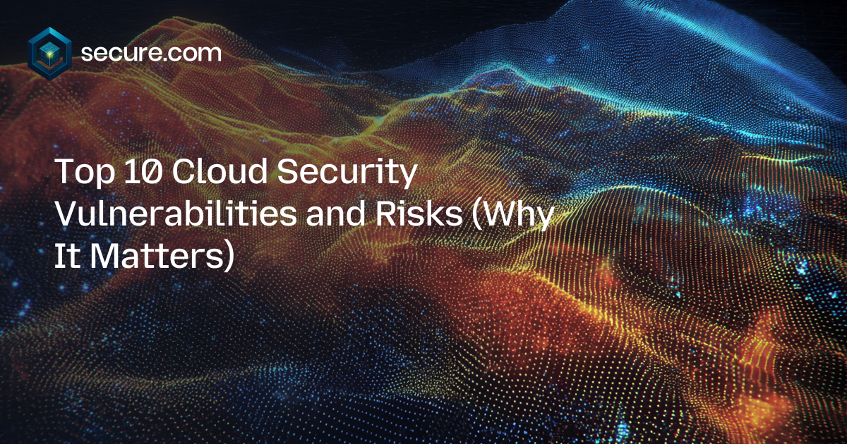 Top 10 Cloud Security Vulnerabilities and Risks (Why It Matters)