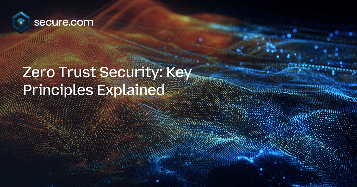 Zero Trust Security: Key Principles Explained