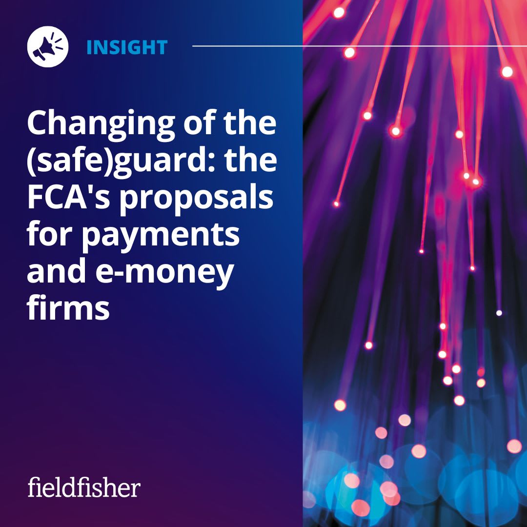 Changing of the (safe)guard: the FCA's proposals for payments and e ...
