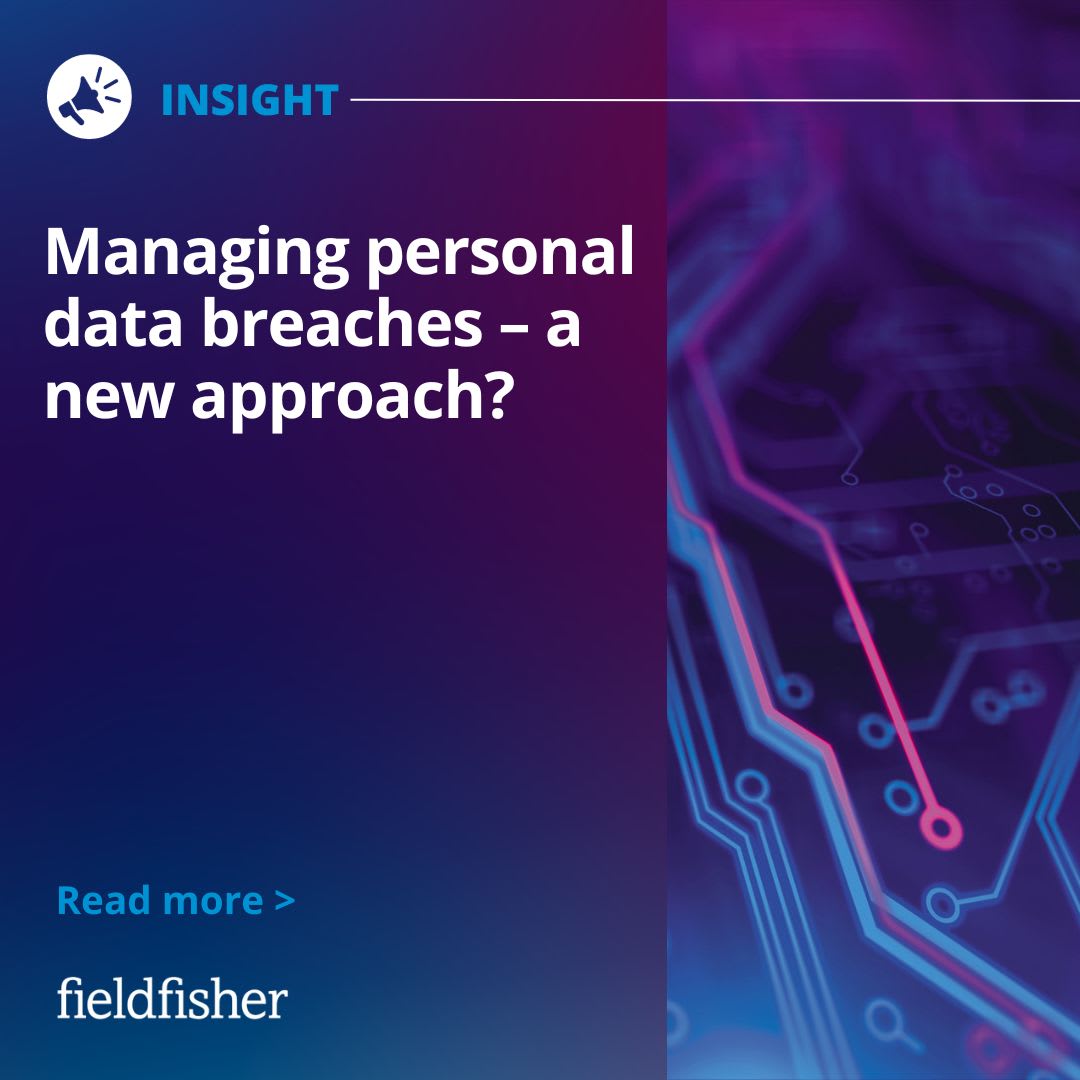 Managing personal data breaches – a new approach? | Fieldfisher