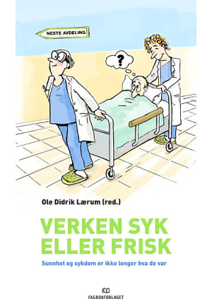 Verken Syk Eller Frisk Sunnhet Og Sykdom Er Ikke Lenger Hva De Var Ole Didrik Laerum Fagbokforlaget No