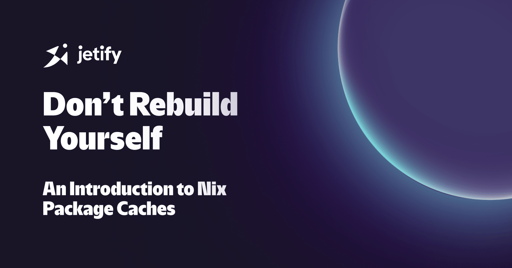 Don't Rebuild Yourself - an Intro to Nix Package Caches