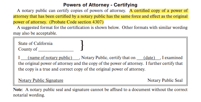 A certified copy of a power of attorney that has been certified by a notary public has the same force and effect as the original power of attorney. (Probate Code section 4307)