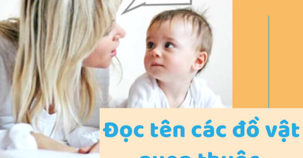 9 TUYỆT CHIÊU ĐƠN GIẢN DẠY TRẺ TẬP NÓI BA MẸ CẦN BIẾT