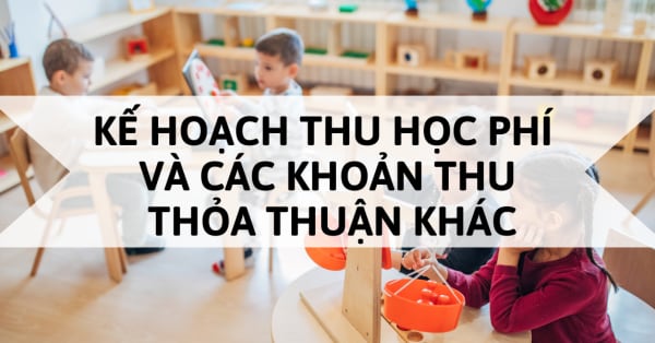 [Download] Kế Hoạch Thu Học Phí Và Các Khoản Thu Thỏa Thuận Khác