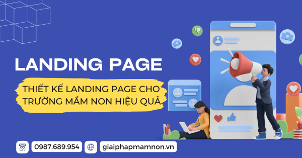 LANDING PAGE LÀ GÌ? THIẾT KẾ LANDING PAGE CHO TRƯỜNG MẦM NON HIỆU QUẢ 2023