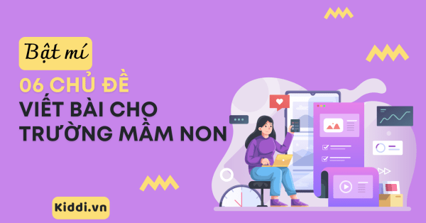 Bật mí 06 chủ đề viết bài cho fanpage trường mầm non