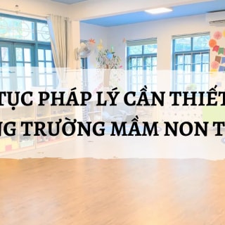 CÁC THỦ TỤC PHÁP LÝ CẦN THIẾT ĐỂ SANG NHƯỢNG TRƯỜNG MẦM NON TƯ THỤC
