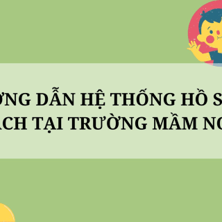 HƯỚNG DẪN CHI TIẾT HỆ THỐNG HỒ SƠ SỔ SÁCH TẠI TRƯỜNG MẦM NON