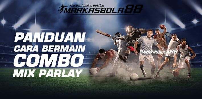 Panduan Cara Bermain Combo Mix Parlay Sbobet