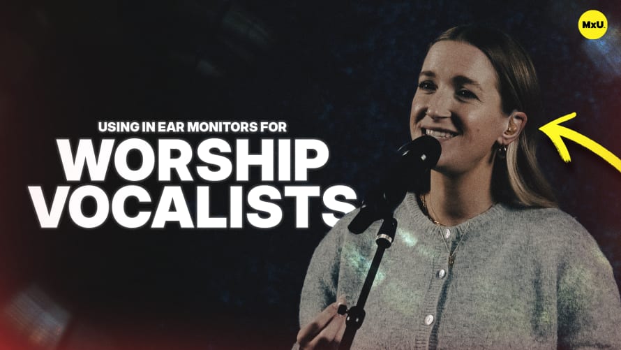 Using In Ear Monitors for Worship Vocalists