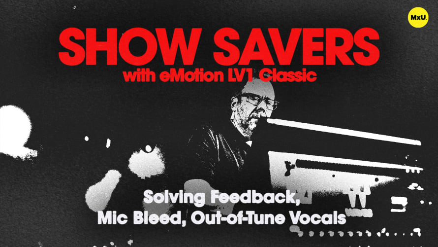 Show Savers - Solving Feedback, Mic Bleed, Out-of-Tune Vocals