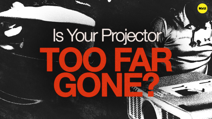 Is Your Projector Too Far Gone?