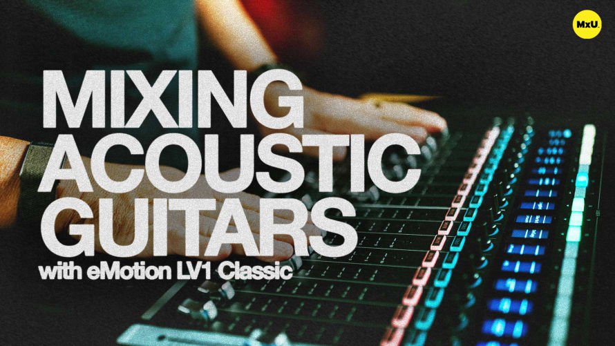 Mixing Acoustic Guitars with eMotion LV1 Classic