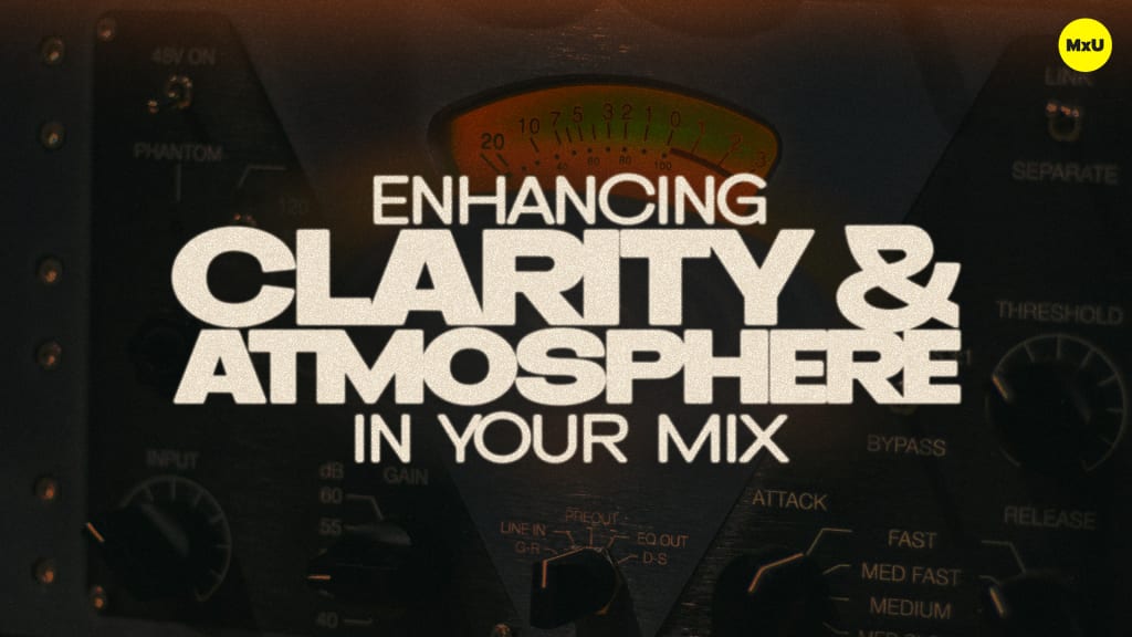 Enhancing Clarity and Atmosphere in your Mix