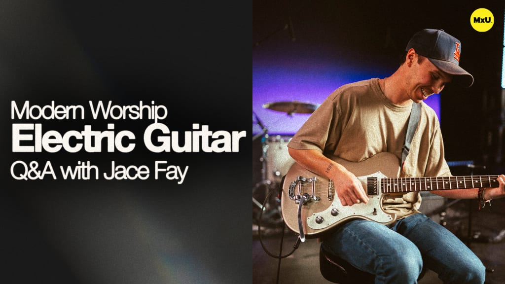Modern Worship Electric Guitar Q&A with Jace Fay