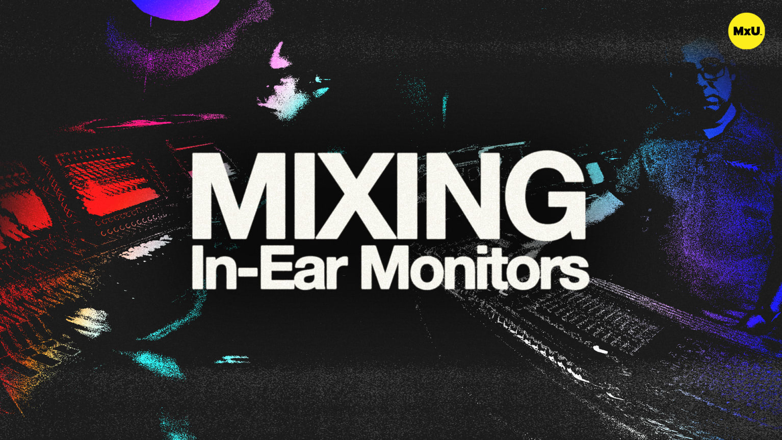 Mixing In-Ear Monitors - MxU