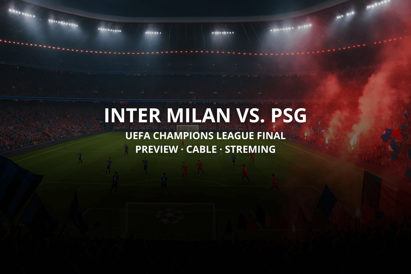 2025 UEFA Champions League Final | Preview & How to Watch