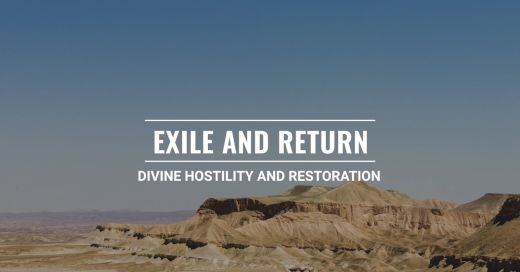 Exile and Return: Divine Hostility and Restoration