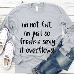 I'm not fat, I'm just so freakin sexy it overflows - strygemærke