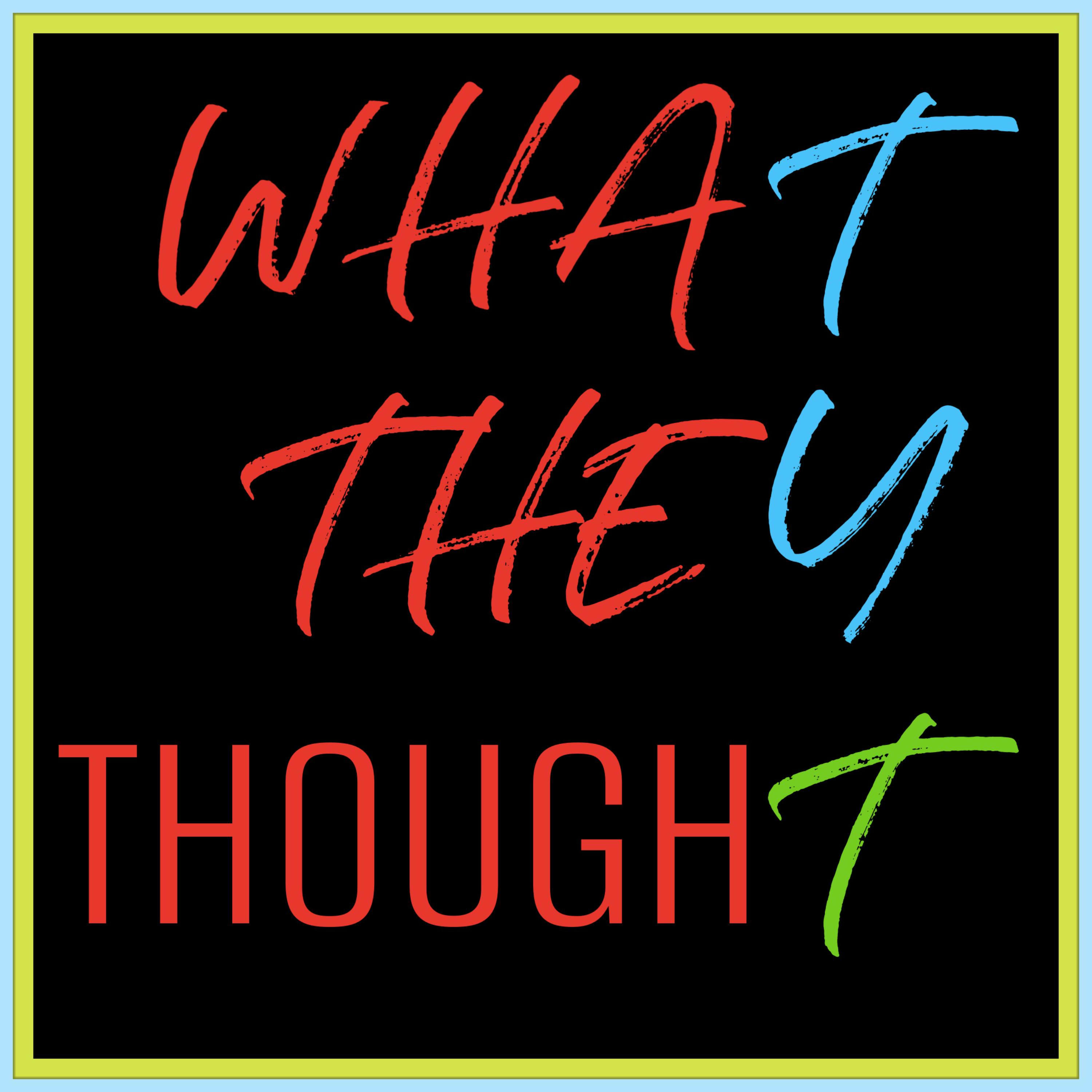 WHAT THEY THOUGHT