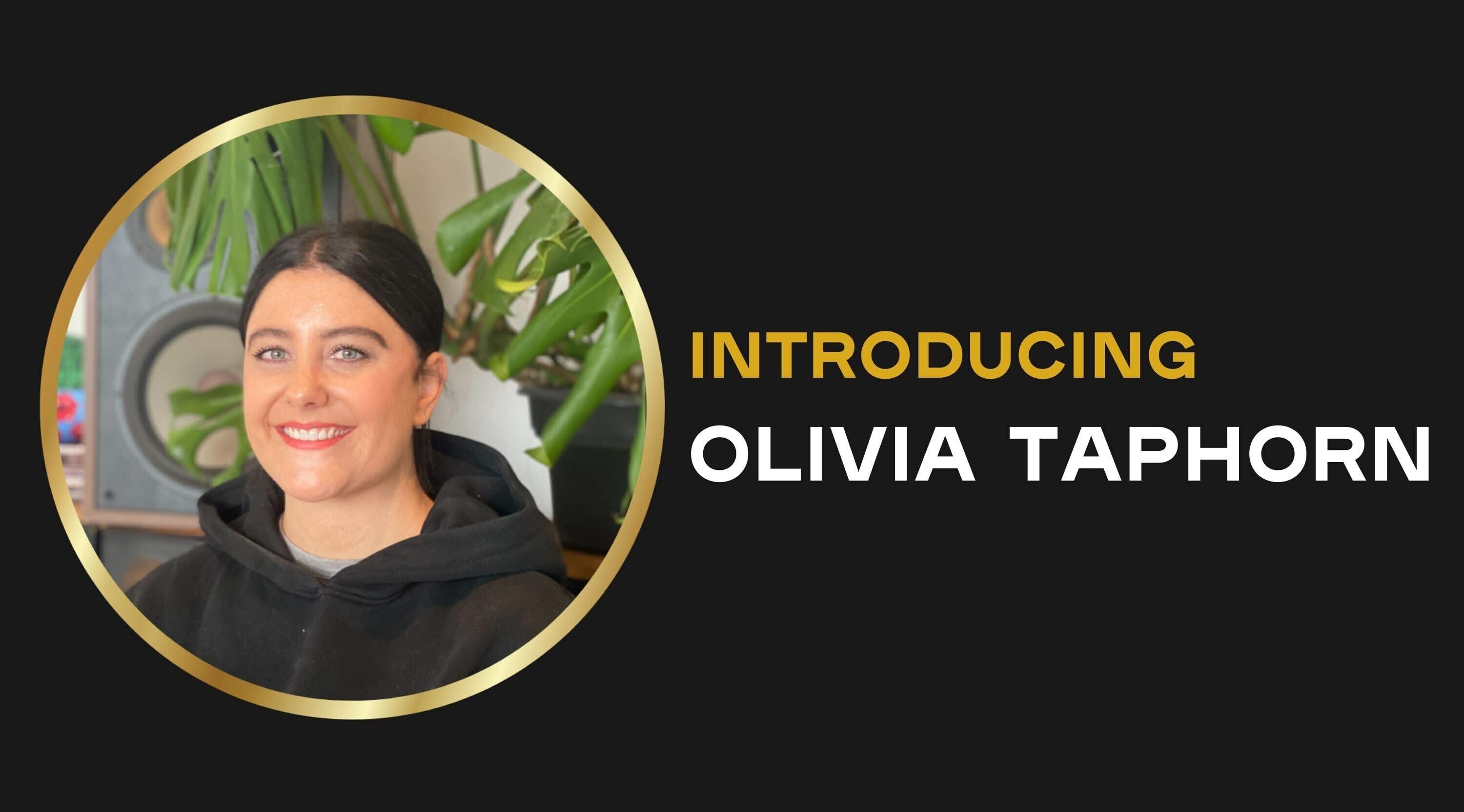 Welcome Olivia Taphorn