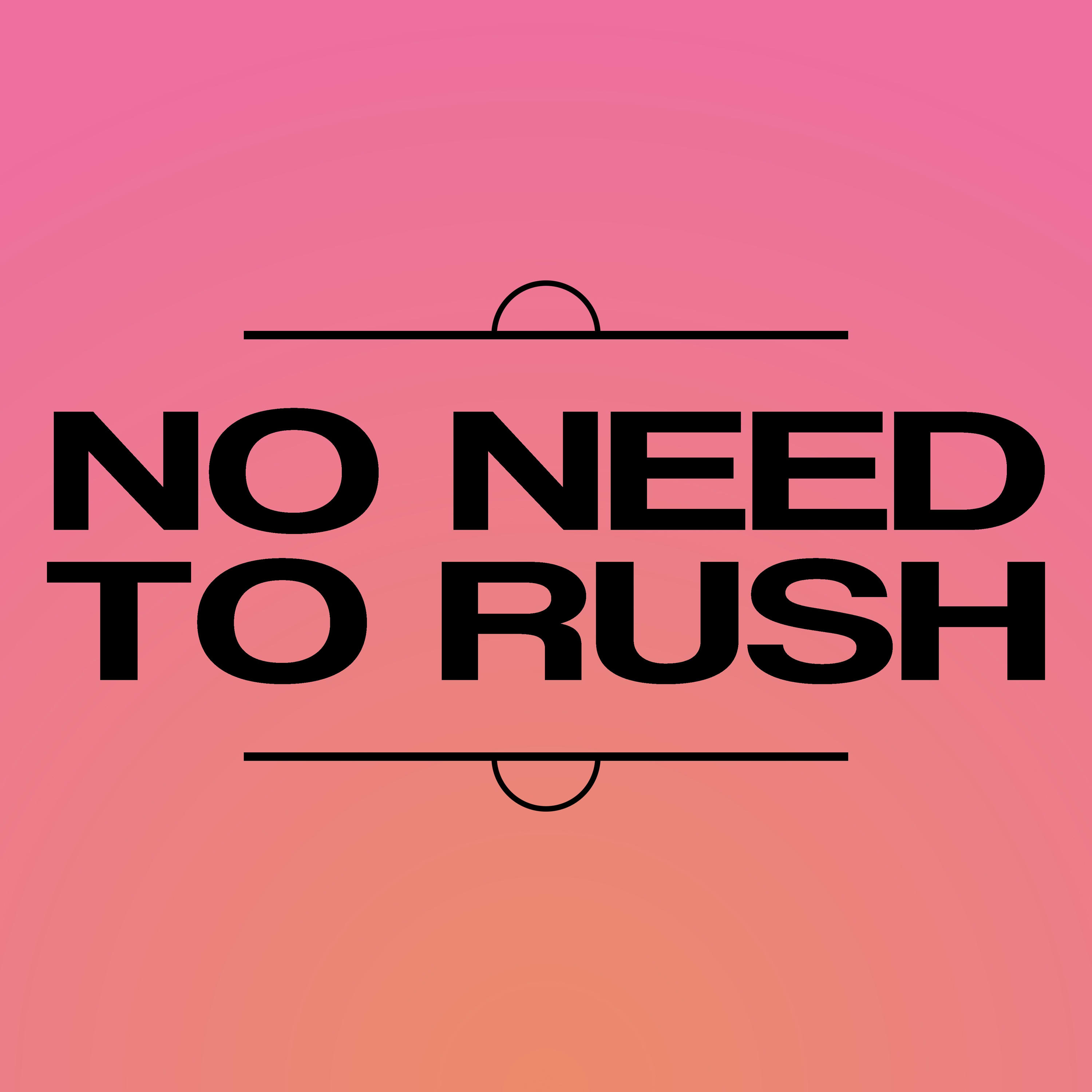 No Need To Rush