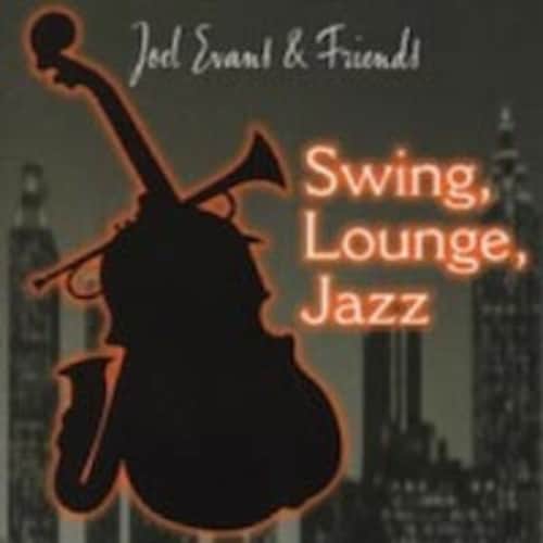 Joel Evans & Friends - Swing, Lounge, Jazz Vol. 1