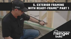 The Risinger Build: Episode 5 Part 1 - Exterior Framing with READY-FRAME®
