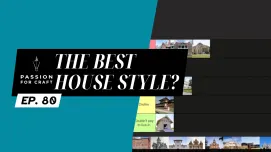 Passion for Craft | Episode 80: The Best House Style?