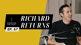 Passion For Craft | Episode 87:  Richard Returns