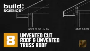 Ep. 8 - Unvented Cut Roof & Unvented Truss Roof