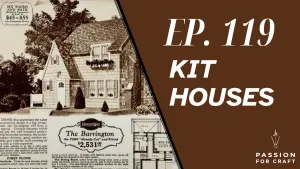 Passion for Craft | Episode 119 Kit Houses