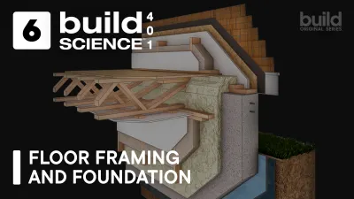 Build Science™ 401 | Episode 6: Floor Framing & Foundation