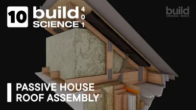 Build Science™ 401 | Episode 10: Passive House Roof Assembly 
