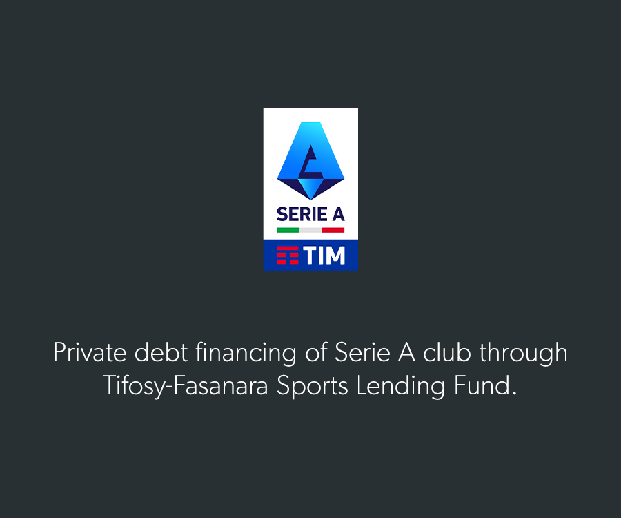 Private debt financing of Seria A club through Tifosy-Fasanara Sports Lending Fund.