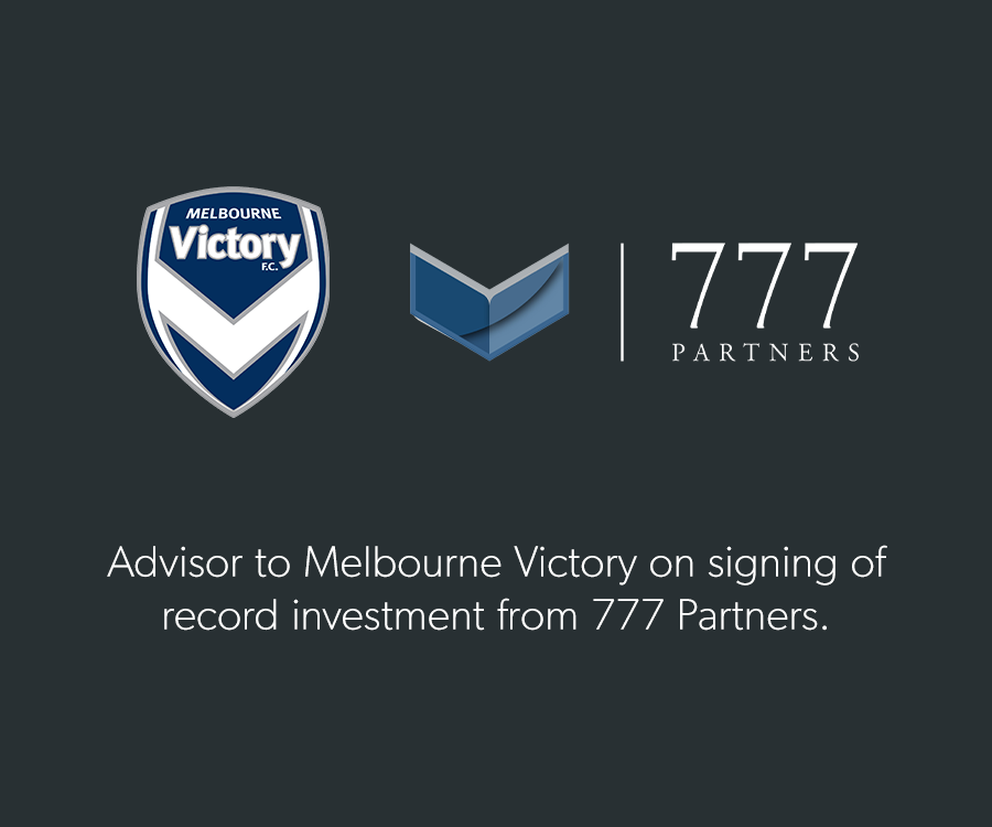 Advisor to Melbourne Victory on signing of record investment from 777 Partners.