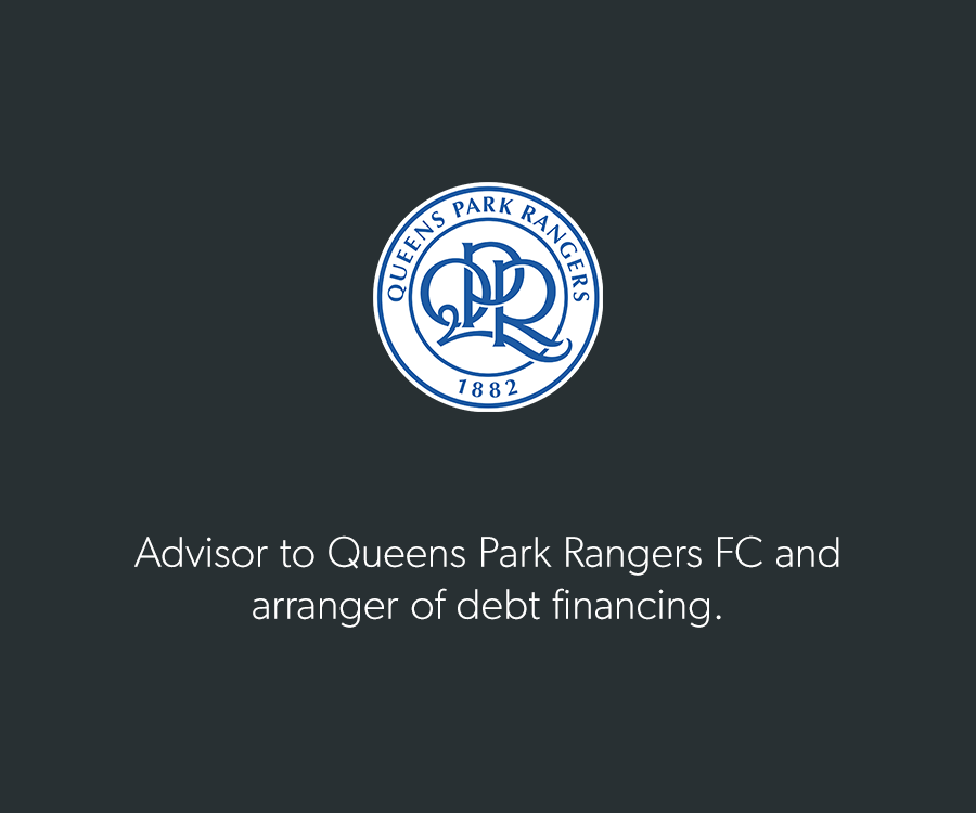 Advisor to Queens Park Rangers FC and arranger of debt financing.