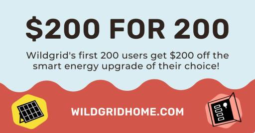 The first 200 signups get $200 off a smart energy upgrade of their choice.